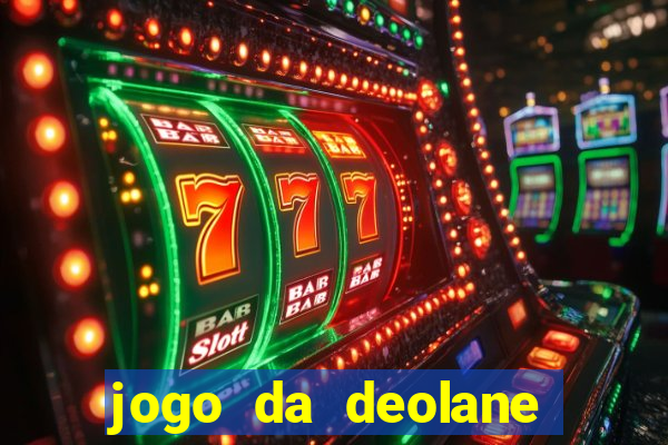 jogo da deolane que ganha dinheiro